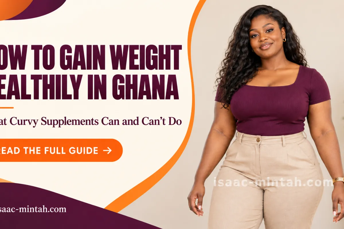 How to Gain Weight Healthily in Ghana (and What Curvy Supplements Can and Can’t Do)