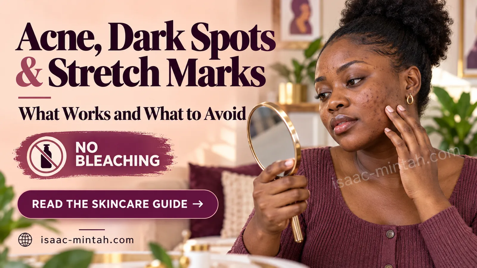 Acne, Dark Spots and Stretch Marks: What Works and What to Avoid (No Bleaching)